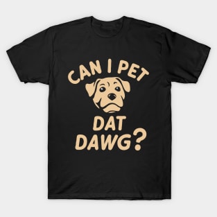 Can I Pet Dat Dawg? Funny Dog Lover T-Shirt